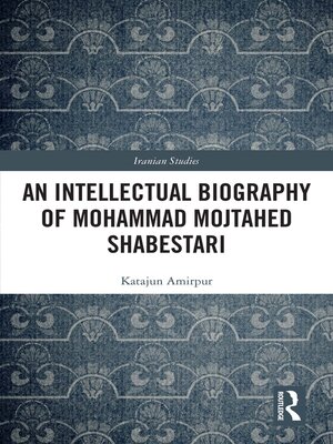 cover image of An Intellectual Biography of Mohammad Mojtahed Shabestari